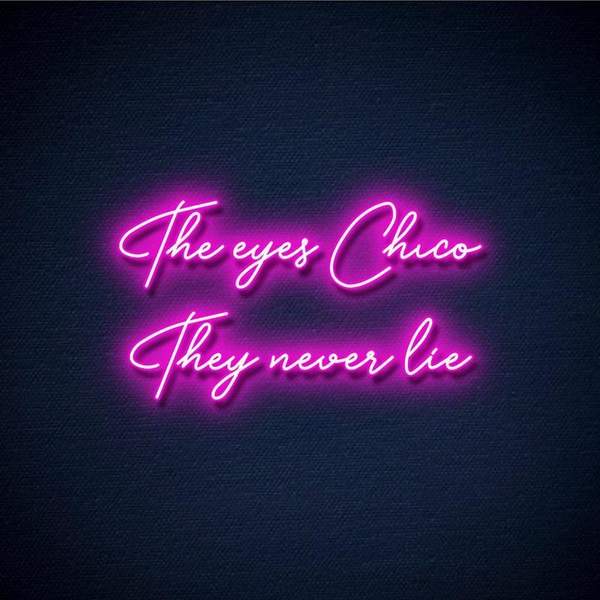 The Eyes Chico They Never lie Néon Personnalisé | Enseigne LED Au Maroc – MyNeonClub